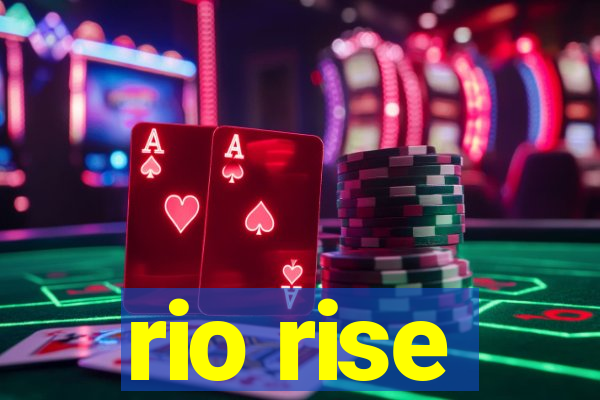 rio rise